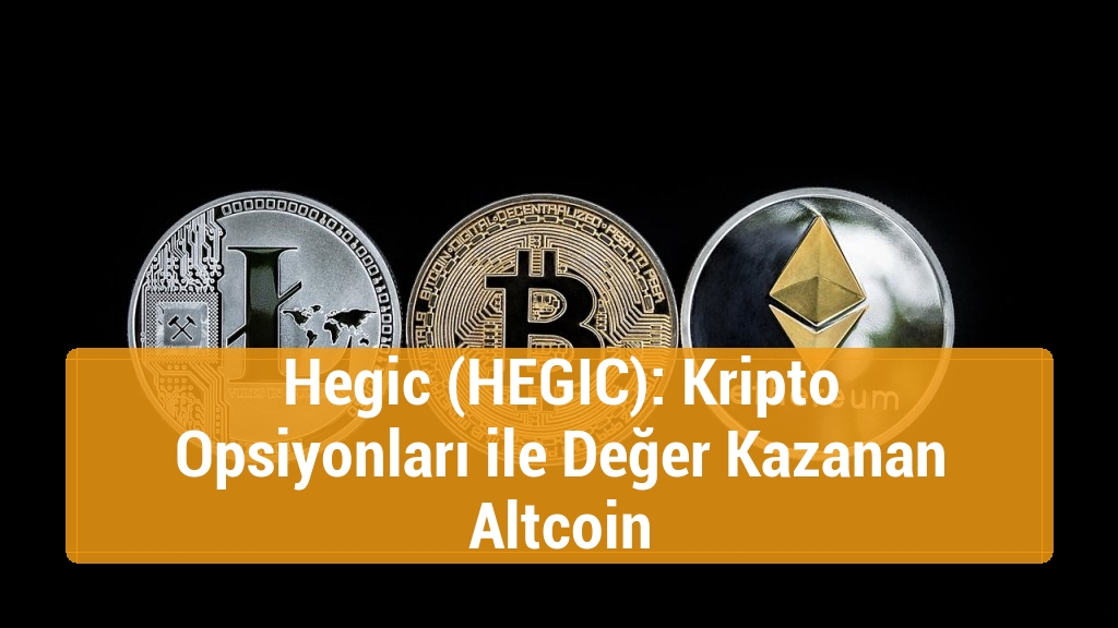 Hegic (HEGIC): Kripto Opsiyonları ile Değer Kazanan Altcoin