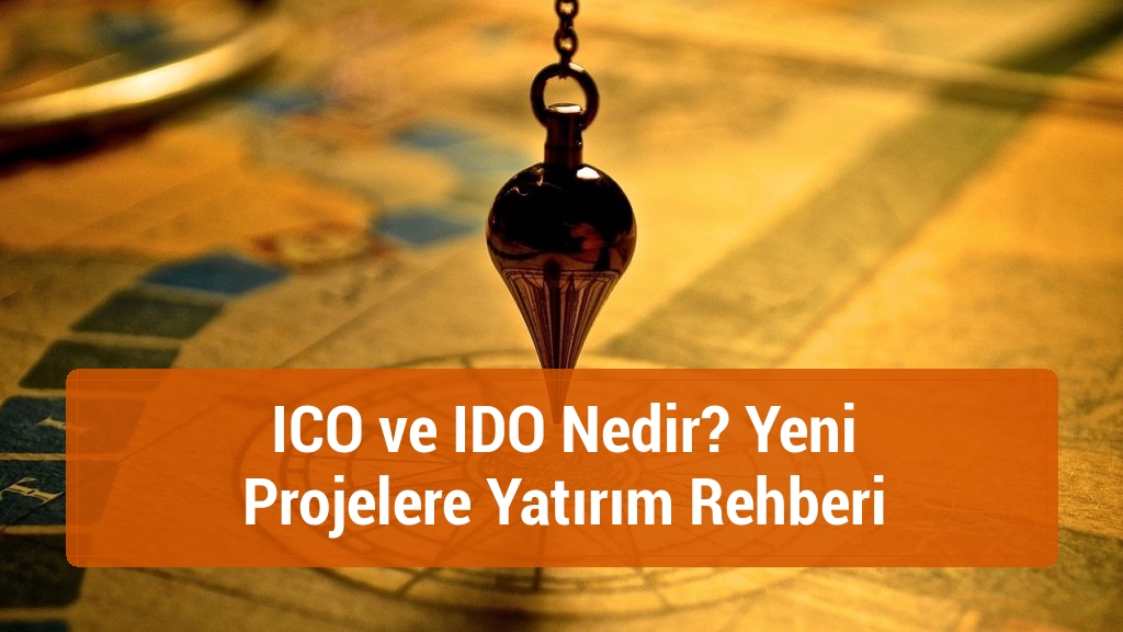 ICO ve IDO Nedir? Yeni Projelere Yatırım Rehberi