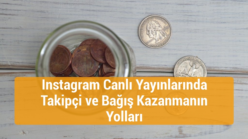 Instagram Canlı Yayınlarında Takipçi ve Bağış Kazanmanın Yolları