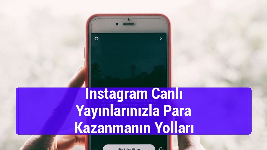 Instagram Canlı Yayınlarınızla Para Kazanmanın Yolları