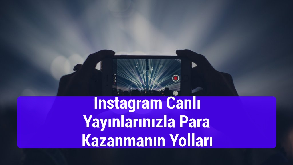Instagram Canlı Yayınlarınızla Para Kazanmanın Yolları