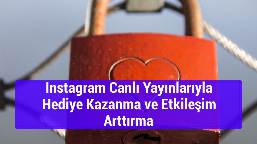 Instagram Canlı Yayınlarıyla Hediye Kazanma ve Etkileşim Arttırma
