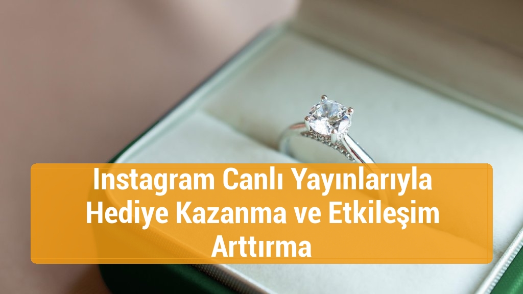 Instagram Canlı Yayınlarıyla Hediye Kazanma ve Etkileşim Arttırma