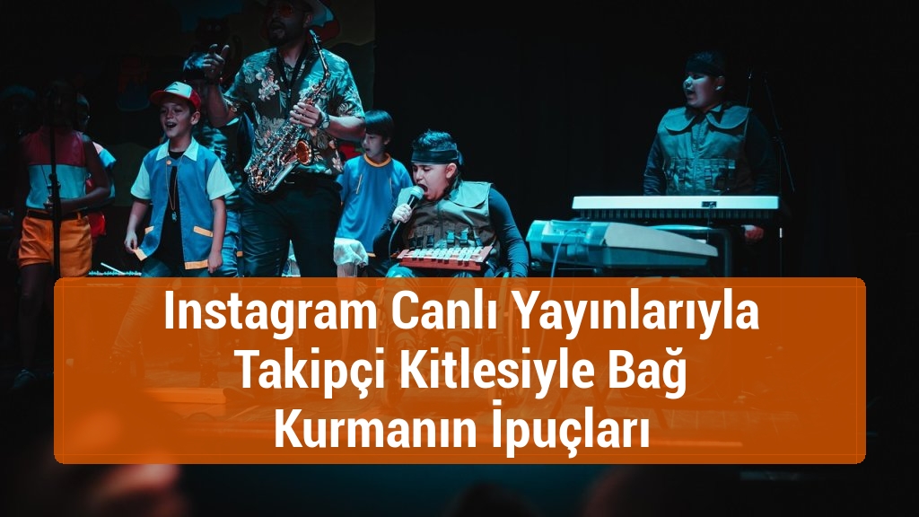 Instagram Canlı Yayınlarıyla Takipçi Kitlesiyle Bağ Kurmanın İpuçları