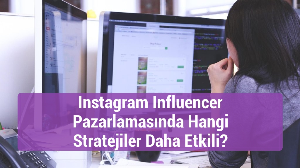 Instagram Influencer Pazarlamasında Hangi Stratejiler Daha Etkili?