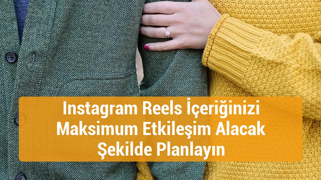 Instagram Reels İçeriğinizi Maksimum Etkileşim Alacak Şekilde Planlayın
