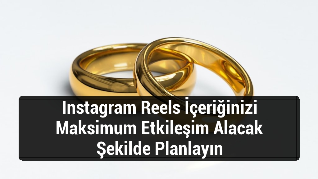 Instagram Reels İçeriğinizi Maksimum Etkileşim Alacak Şekilde Planlayın