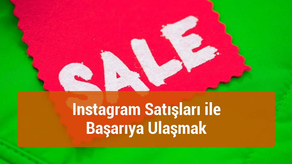 Instagram Satışları ile Başarıya Ulaşmak