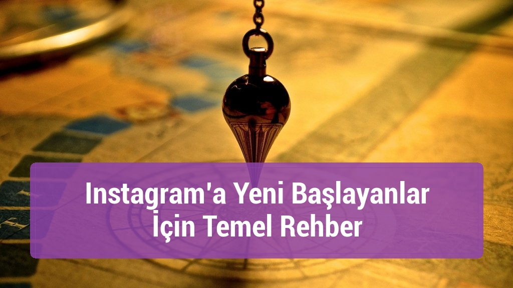 Instagram’a Yeni Başlayanlar İçin Temel Rehber
