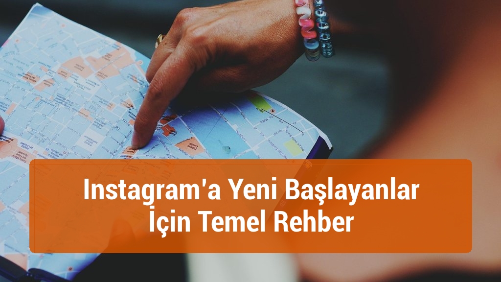 Instagram’a Yeni Başlayanlar İçin Temel Rehber