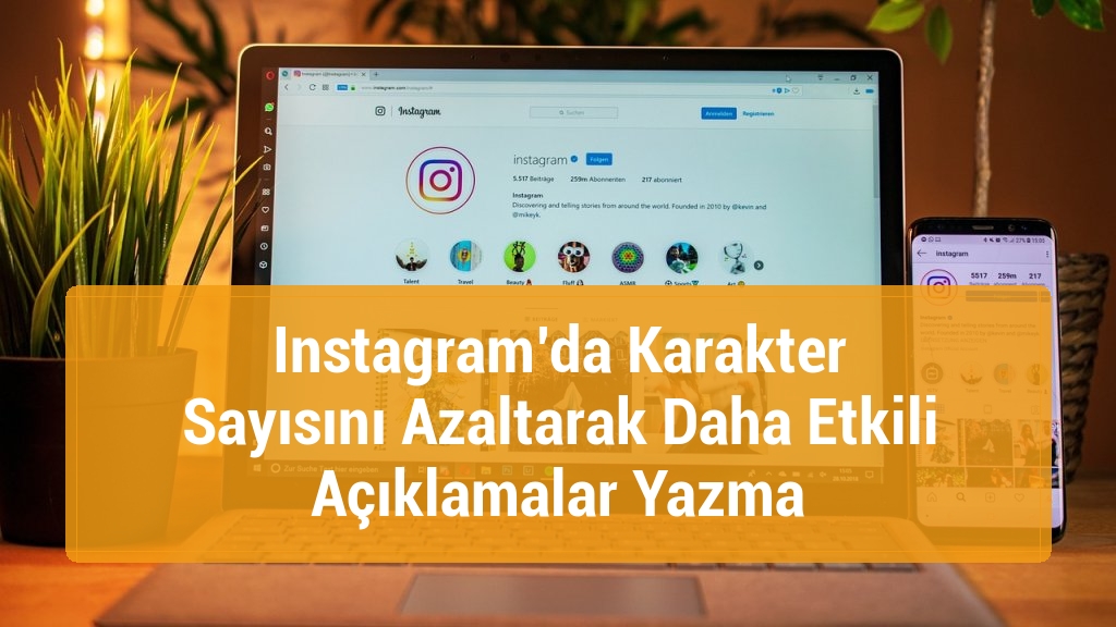 Instagram’da Karakter Sayısını Azaltarak Daha Etkili Açıklamalar Yazma