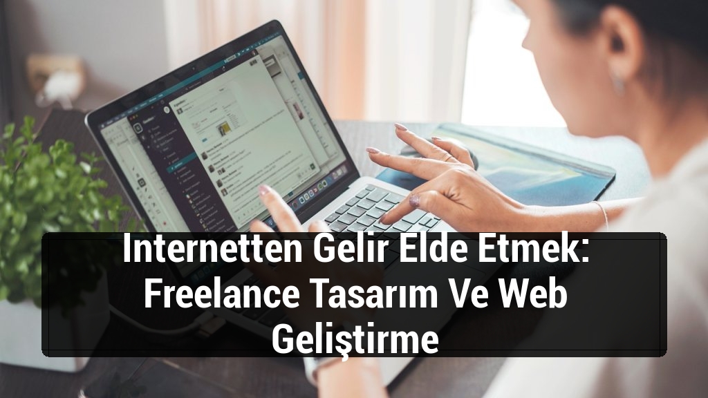 Internetten Gelir Elde Etmek: Freelance Tasarım Ve Web Geliştirme
