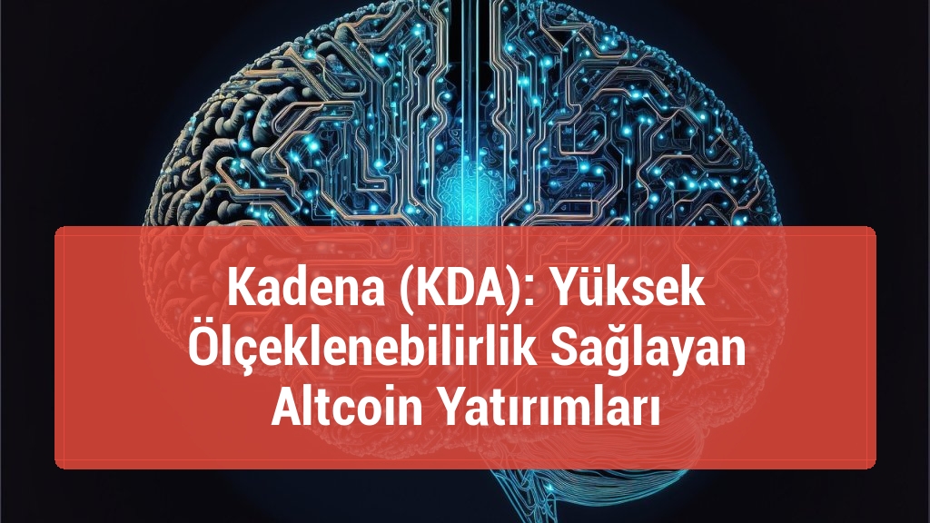 Kadena (KDA): Yüksek Ölçeklenebilirlik Sağlayan Altcoin Yatırımları