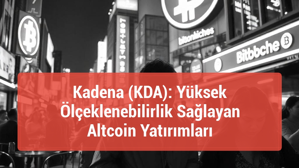 Kadena (KDA): Yüksek Ölçeklenebilirlik Sağlayan Altcoin Yatırımları