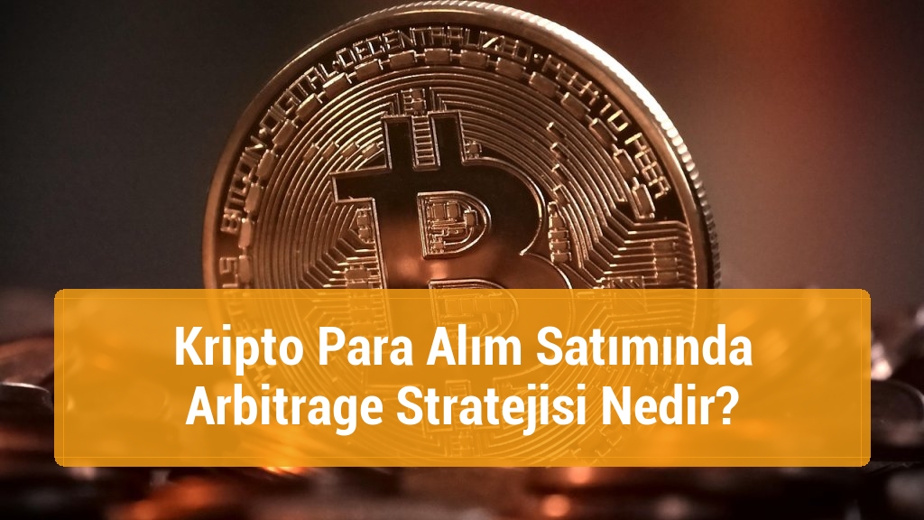Kripto Para Alım Satımında Arbitrage Stratejisi Nedir?