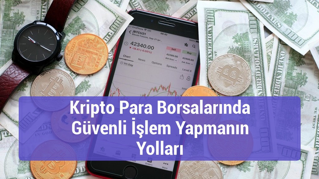 Kripto Para Borsalarında Güvenli İşlem Yapmanın Yolları
