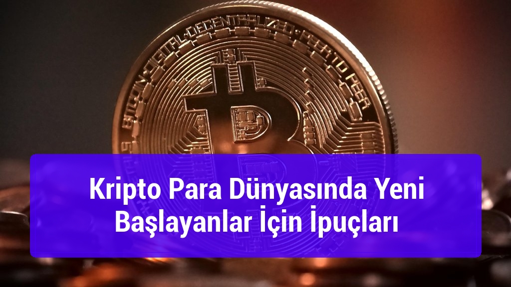 Kripto Para D&uuml;nyasında Yeni Başlayanlar İ&ccedil;in İpu&ccedil;ları