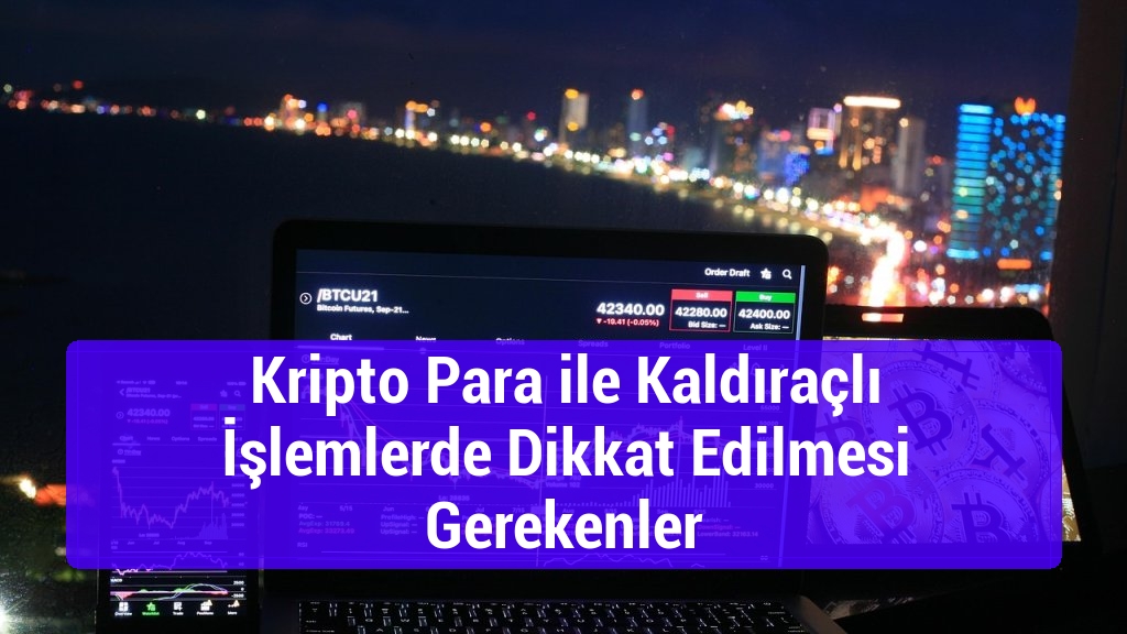 Kripto Para ile Kaldıraçlı İşlemlerde Dikkat Edilmesi Gerekenler