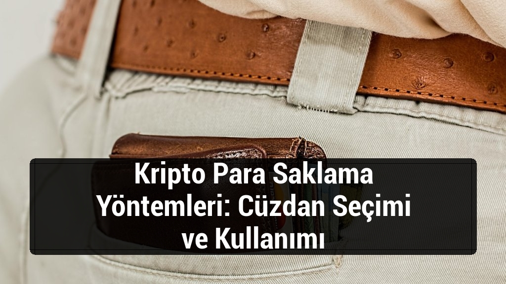 Kripto Para Saklama Yöntemleri: Cüzdan Seçimi ve Kullanımı