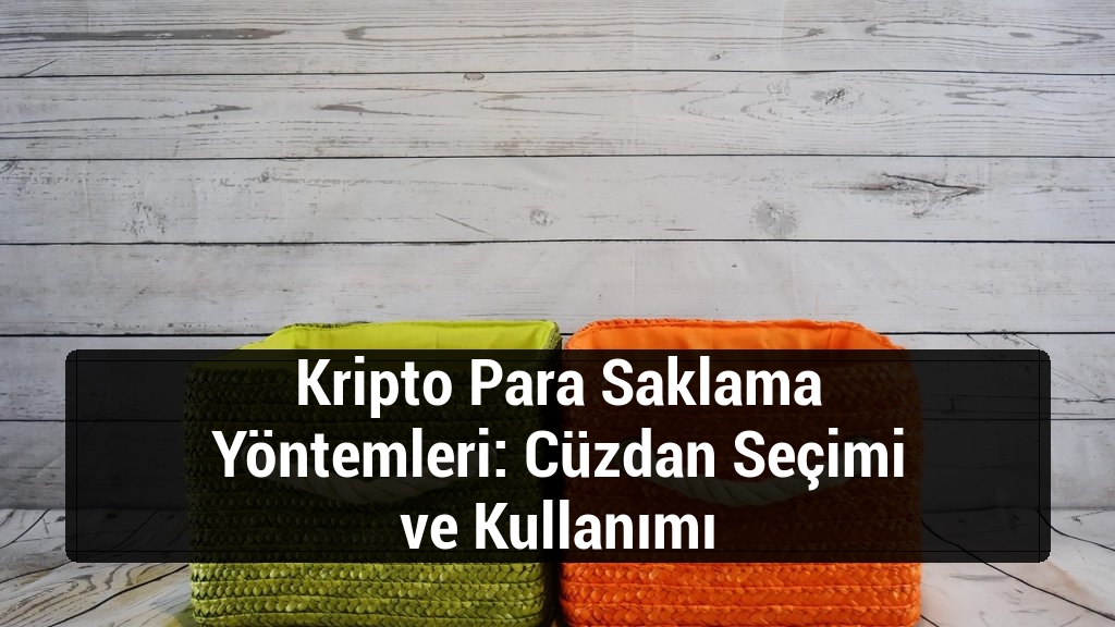 Kripto Para Saklama Yöntemleri: Cüzdan Seçimi ve Kullanımı