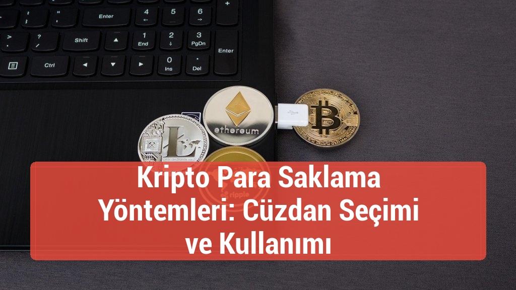 Kripto Para Saklama Yöntemleri: Cüzdan Seçimi ve Kullanımı