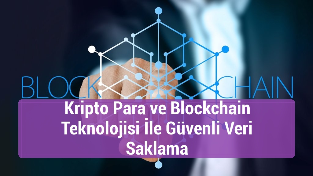 Kripto Para ve Blockchain Teknolojisi İle Güvenli Veri Saklama