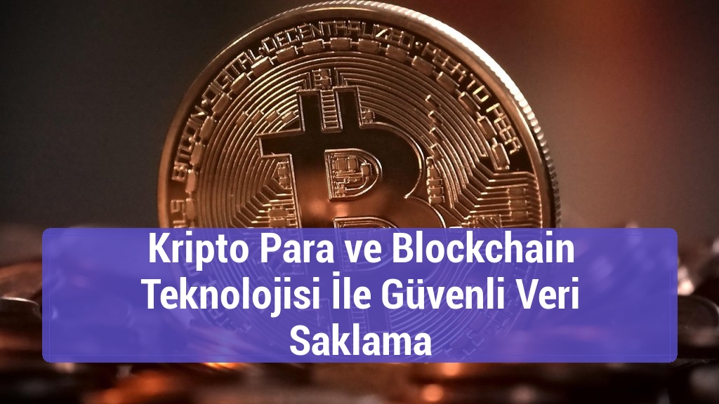 Kripto Para ve Blockchain Teknolojisi İle Güvenli Veri Saklama