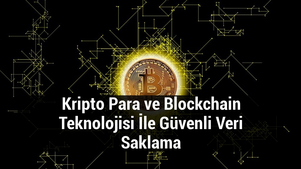Kripto Para ve Blockchain Teknolojisi İle Güvenli Veri Saklama