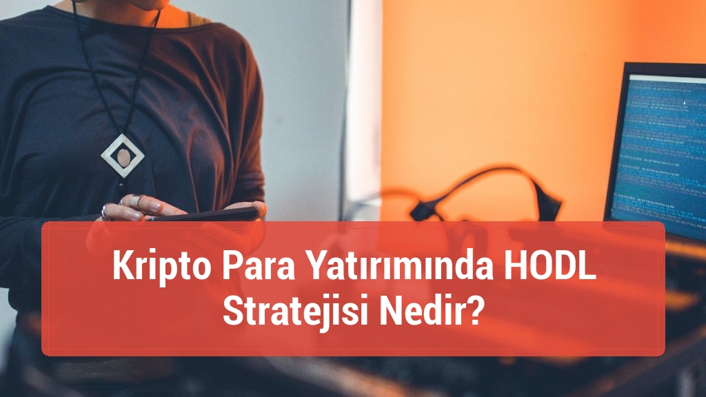 Kripto Para Yatırımında HODL Stratejisi Nedir?