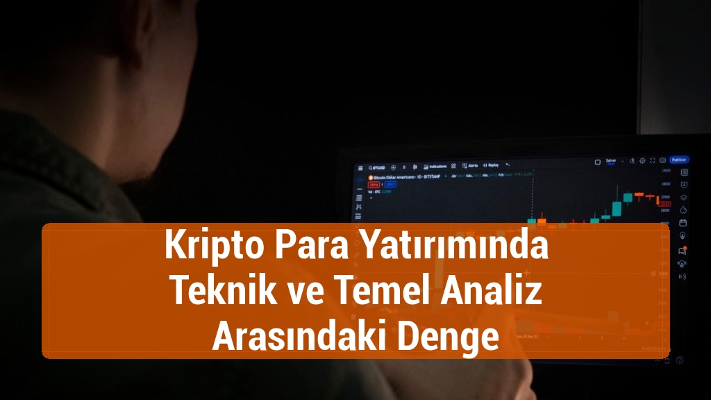 Kripto Para Yatırımında Teknik ve Temel Analiz Arasındaki Denge