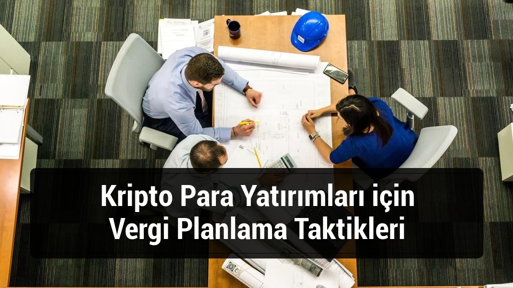 Kripto Para Yatırımları için Vergi Planlama Taktikleri