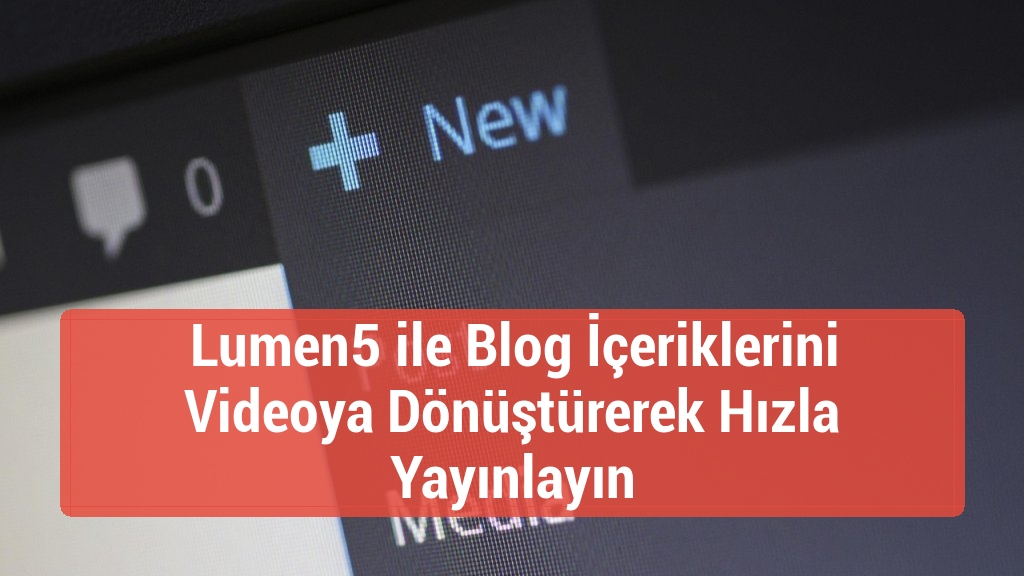 Lumen5 ile Blog İçeriklerini Videoya Dönüştürerek Hızla Yayınlayın