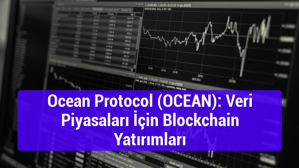 Ocean Protocol (OCEAN): Veri Piyasaları İçin Blockchain Yatırımları