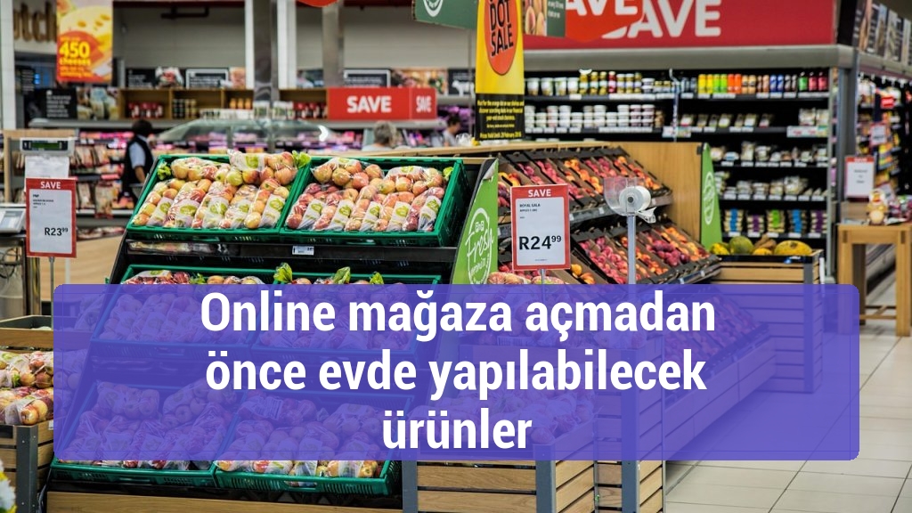 Online mağaza açmadan önce evde yapılabilecek ürünler