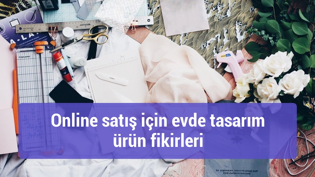 Online satış için evde tasarım ürün fikirleri