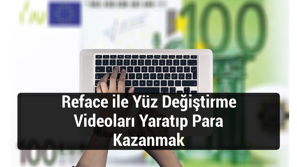 Reface ile Yüz Değiştirme Videoları Yaratıp Para Kazanmak
