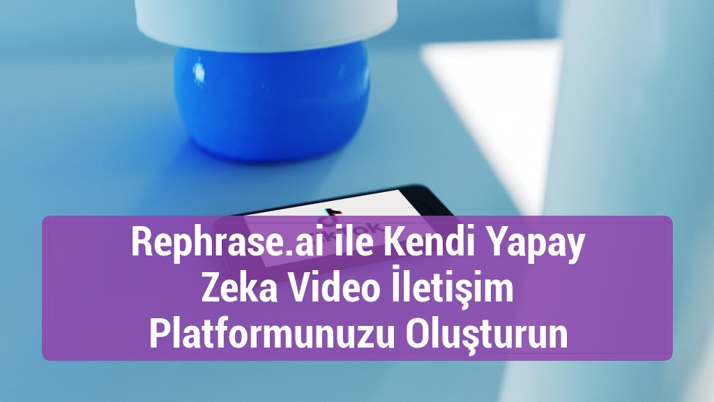 Rephrase.ai ile Kendi Yapay Zeka Video İletişim Platformunuzu Oluşturun