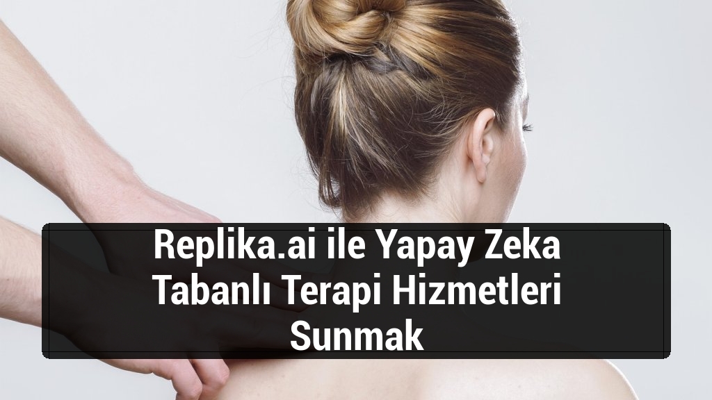 Replika.ai ile Yapay Zeka Tabanlı Terapi Hizmetleri Sunmak