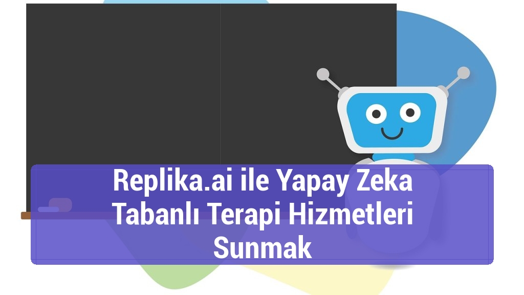 Replika.ai ile Yapay Zeka Tabanlı Terapi Hizmetleri Sunmak