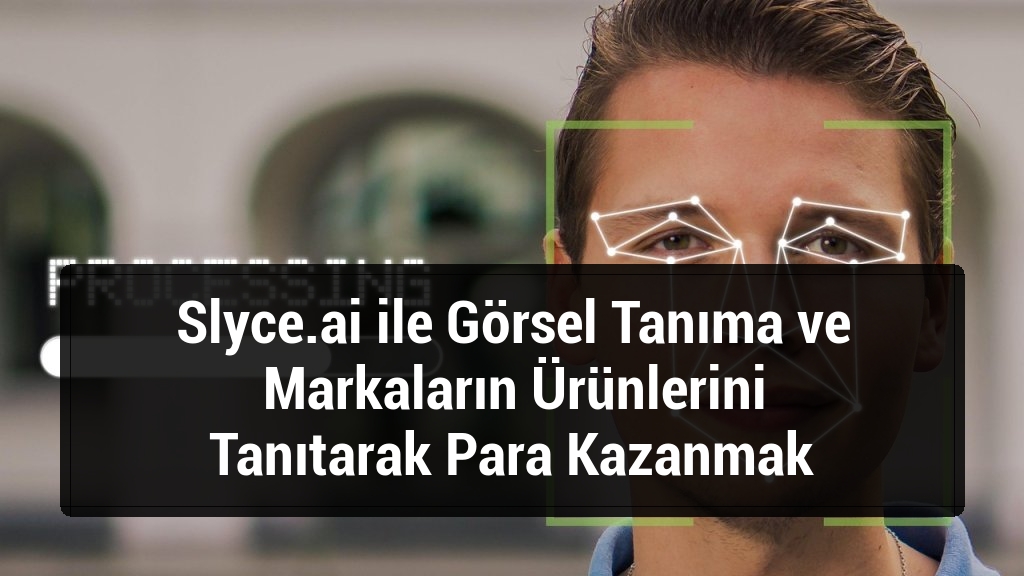 Slyce.ai ile Görsel Tanıma ve Markaların Ürünlerini Tanıtarak Para Kazanmak