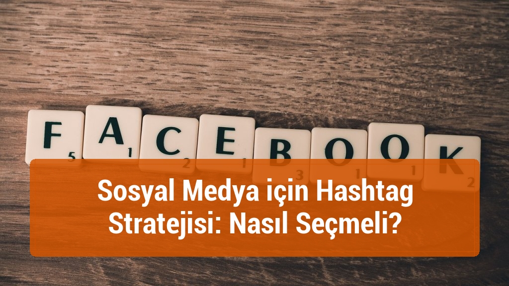 Sosyal Medya için Hashtag Stratejisi: Nasıl Seçmeli?