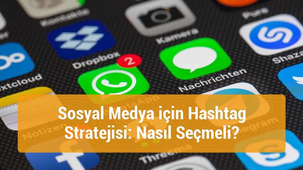 Sosyal Medya için Hashtag Stratejisi: Nasıl Seçmeli?