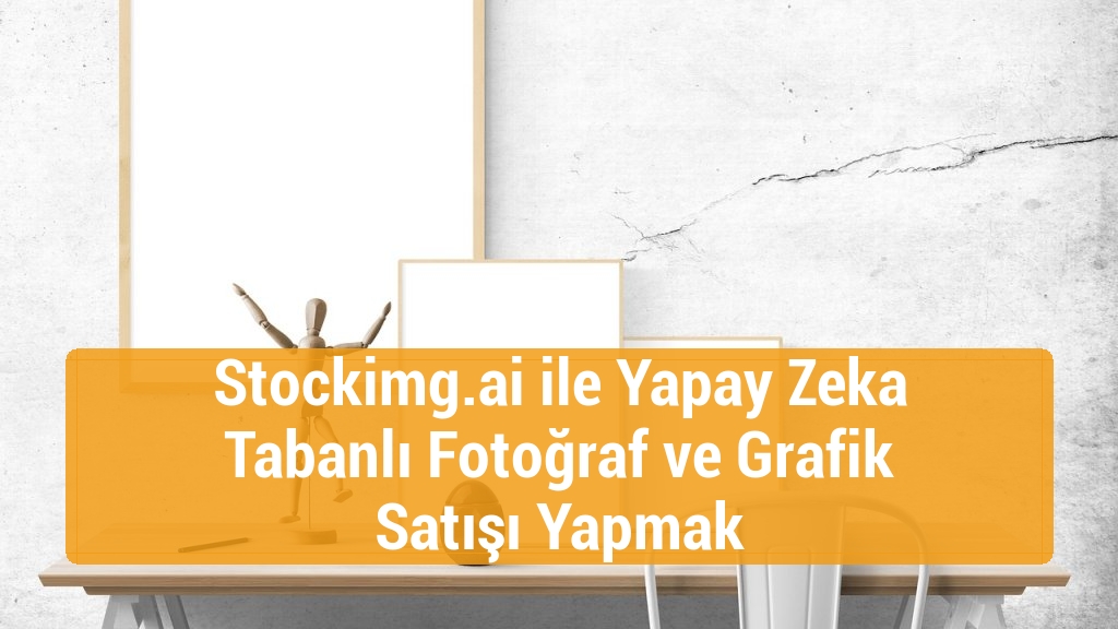 Stockimg.ai ile Yapay Zeka Tabanlı Fotoğraf ve Grafik Satışı Yapmak