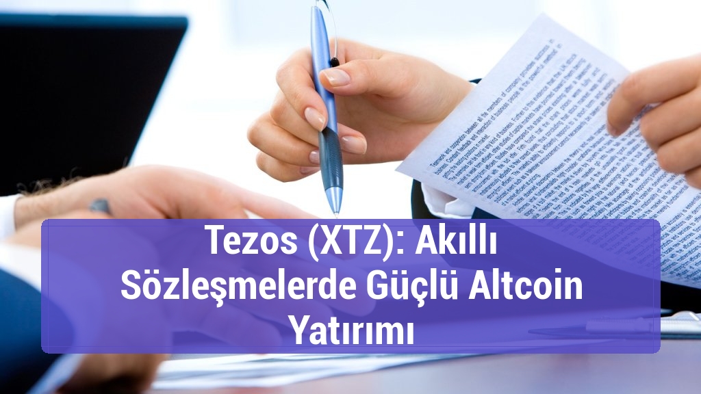 Tezos (XTZ): Akıllı Sözleşmelerde Güçlü Altcoin Yatırımı