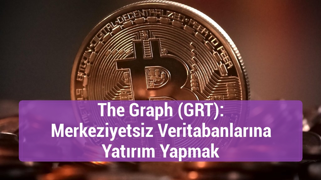 The Graph (GRT): Merkeziyetsiz Veritabanlarına Yatırım Yapmak