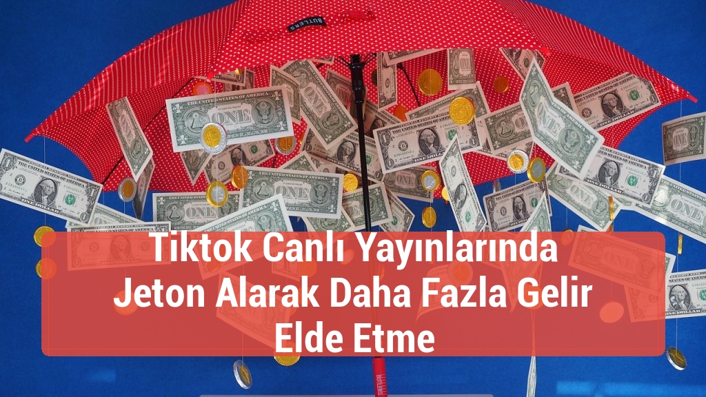 Tiktok Canlı Yayınlarında Jeton Alarak Daha Fazla Gelir Elde Etme