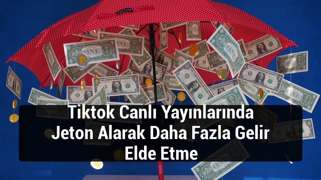 Tiktok Canlı Yayınlarında Jeton Alarak Daha Fazla Gelir Elde Etme