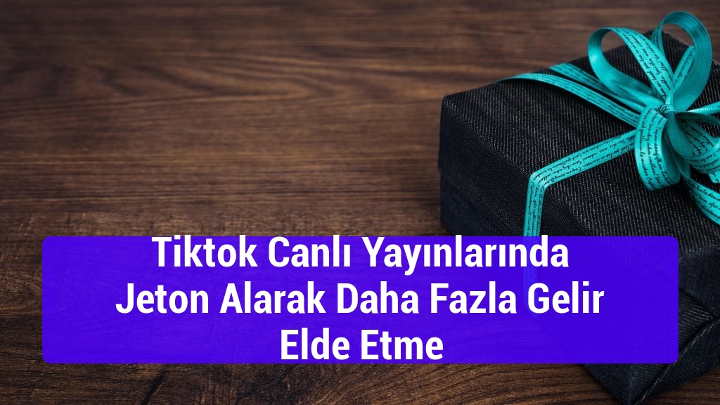 Tiktok Canlı Yayınlarında Jeton Alarak Daha Fazla Gelir Elde Etme