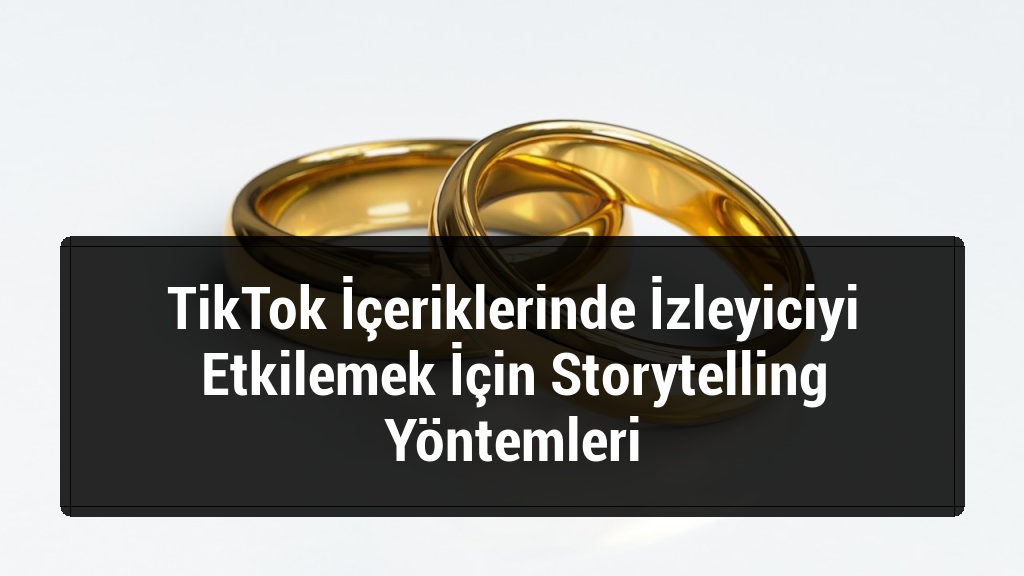TikTok İçeriklerinde İzleyiciyi Etkilemek İçin Storytelling Yöntemleri
