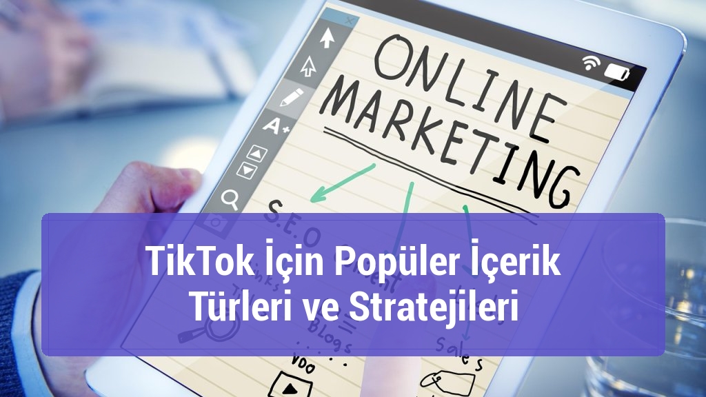 TikTok İçin Popüler İçerik Türleri ve Stratejileri